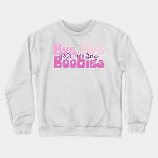 Bye Bye Boobies Hello Healing Crewneck Sweatshirt by A Magical Mess